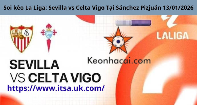 Soi kèo La Liga: Sevilla vs Celta Vigo Tại Sánchez Pizjuán 13/01/2026